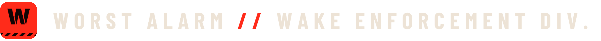 WORST ALARM // WAKE ENFORCEMENT DIV.
